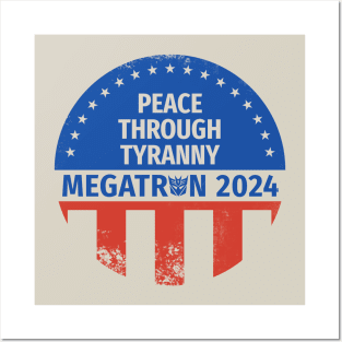 Megatron 2024 Peace Through Tyranny I Posters and Art